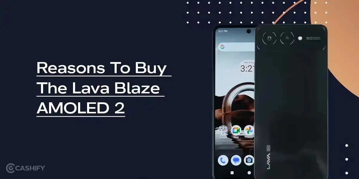 5 Reasons To Buy The Lava Blaze AMOLED 2 Right Now
