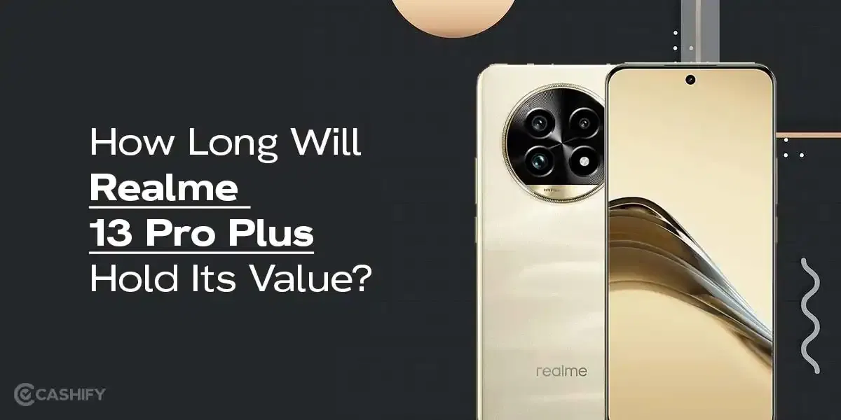 How Long Will Realme 13 Pro Plus Hold Its Value?