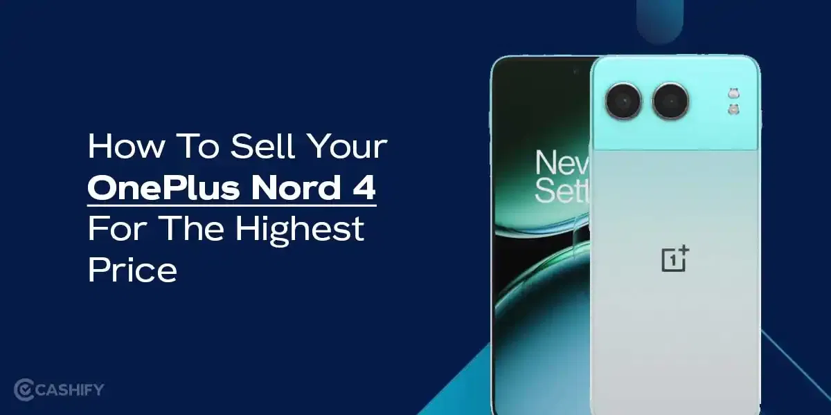 How To Sell Your OnePlus Nord 4 For The Highest Price