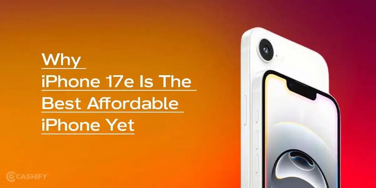5 Reasons Why iPhone 17e Could Be The Best Affordable iPhone Yet