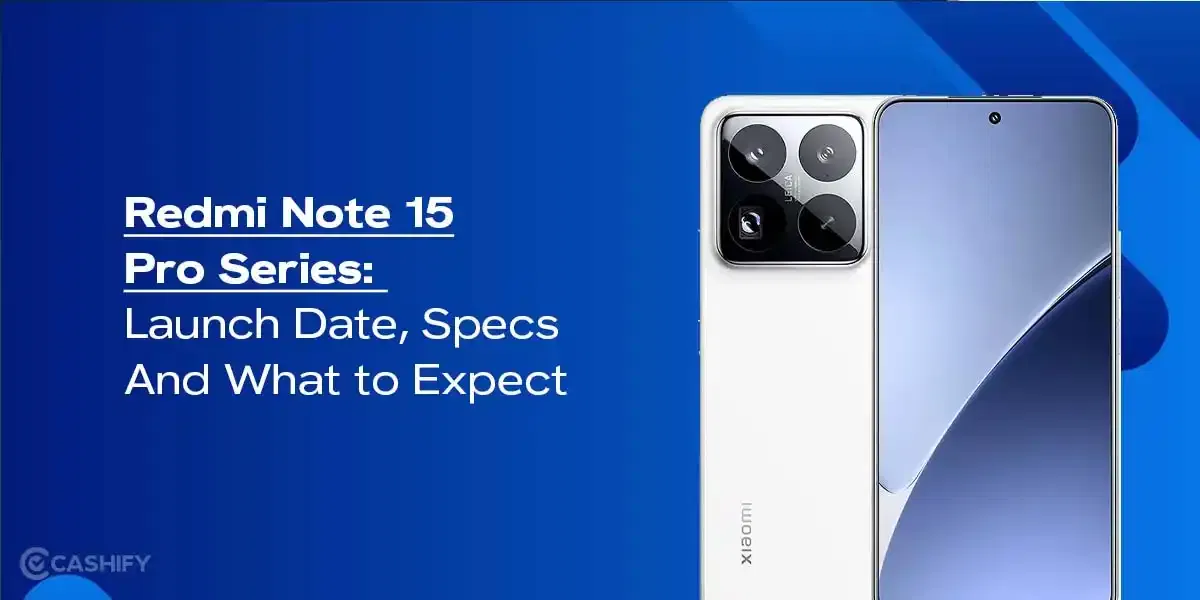 Redmi Note 15 Pro Series: Launch Date, Specs And What to Expect