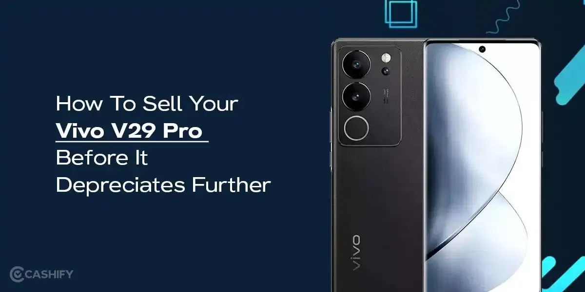 How To Sell Your Vivo V29 Pro Before It Depreciates Further