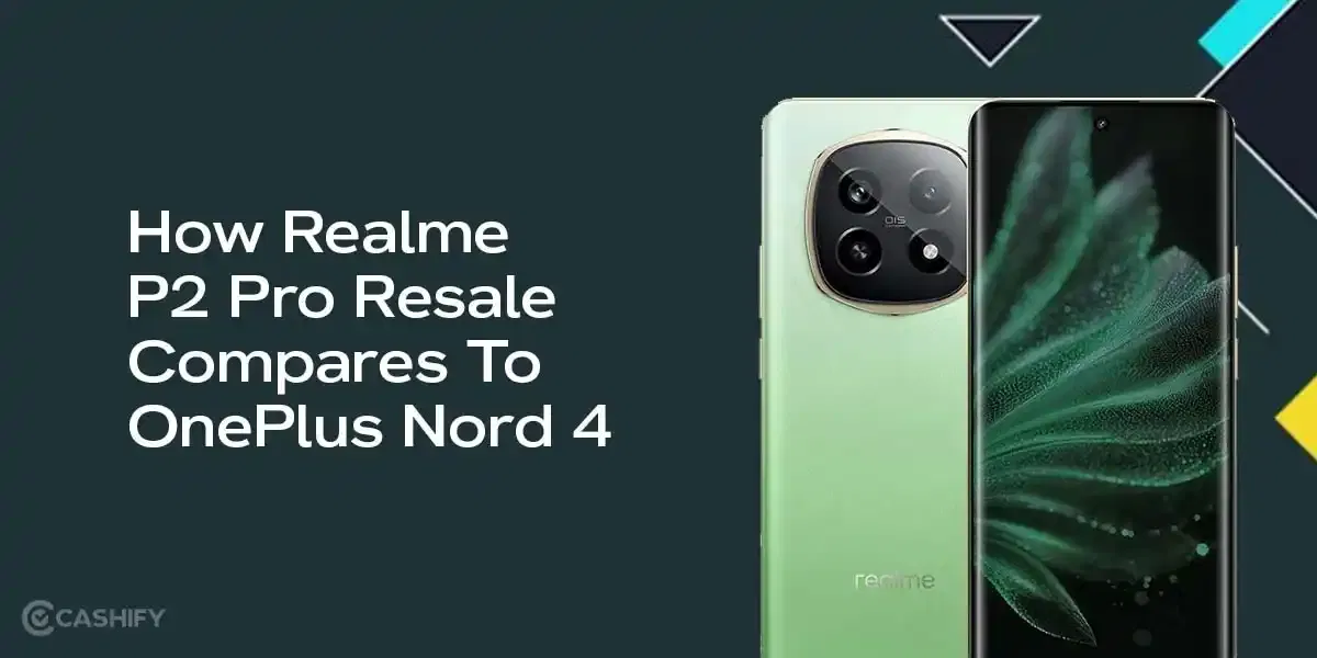 How Realme P2 Pro Resale Compares To OnePlus Nord 4
