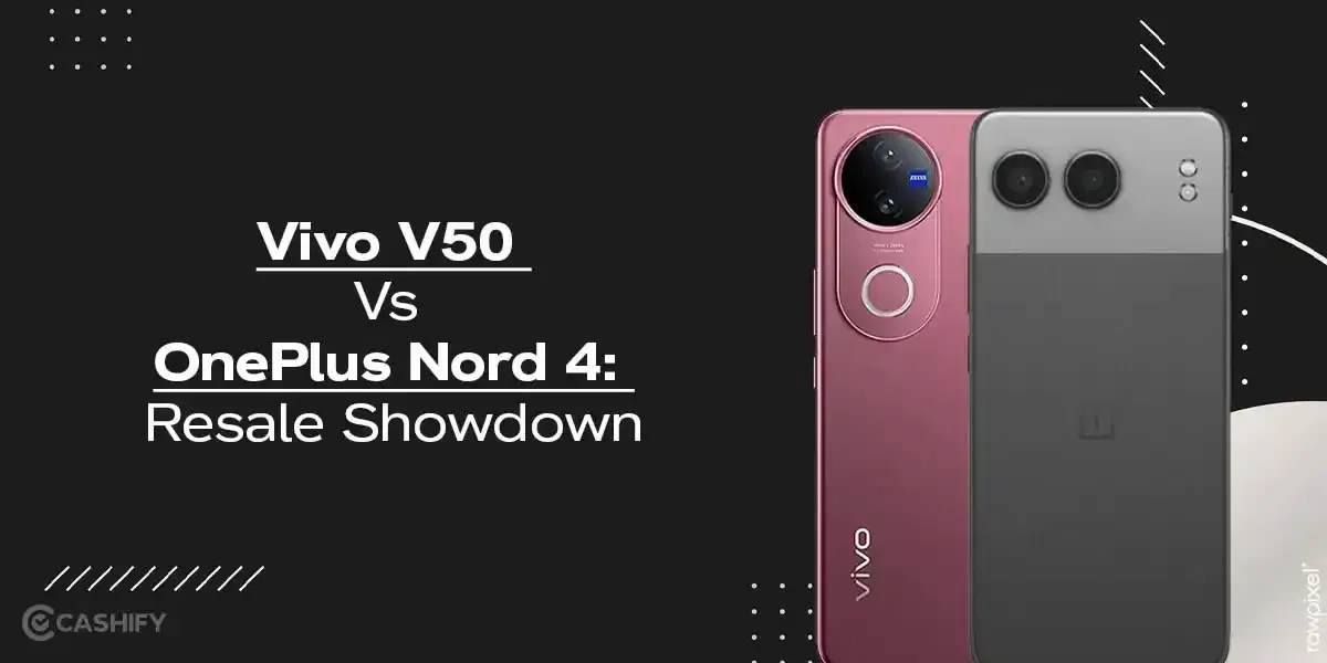 Vivo V50 vs OnePlus Nord 4 Resale: Which Brings More Cash?