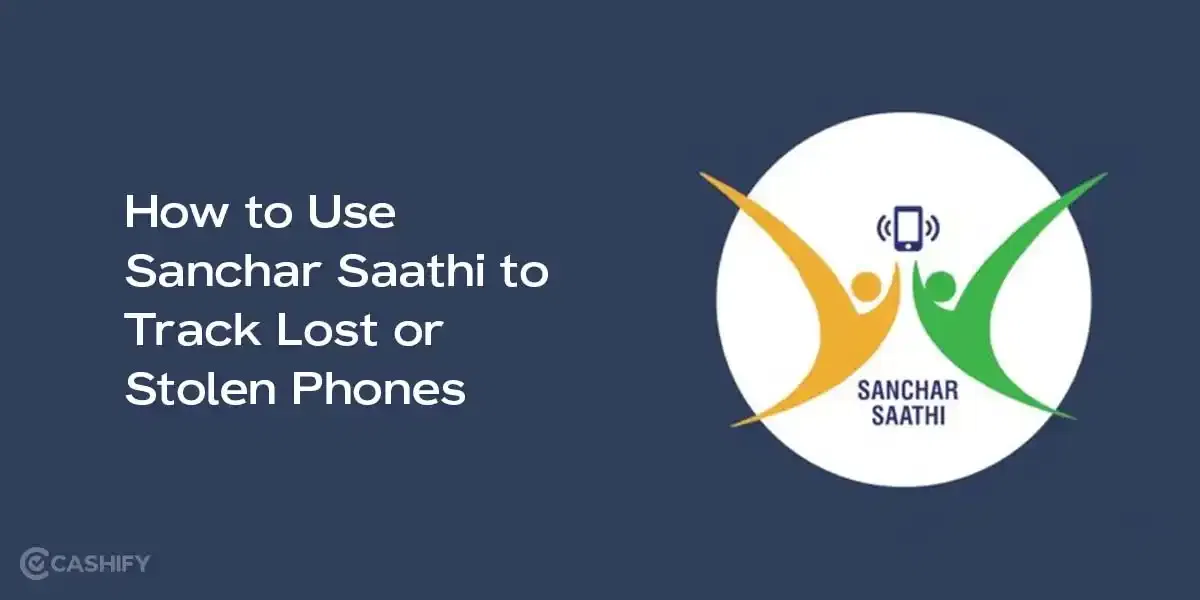 How to Use Sanchar Saathi to Track Lost or Stolen Phones