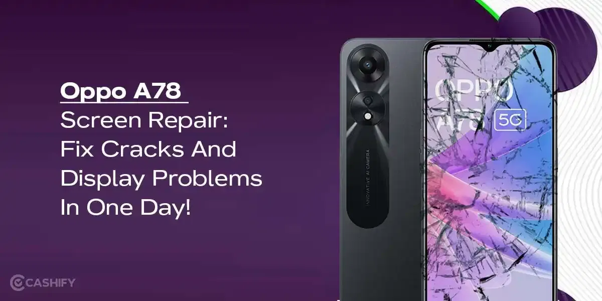 Oppo A78 Screen Repair: Fix Cracks And Display Problems In One Day!