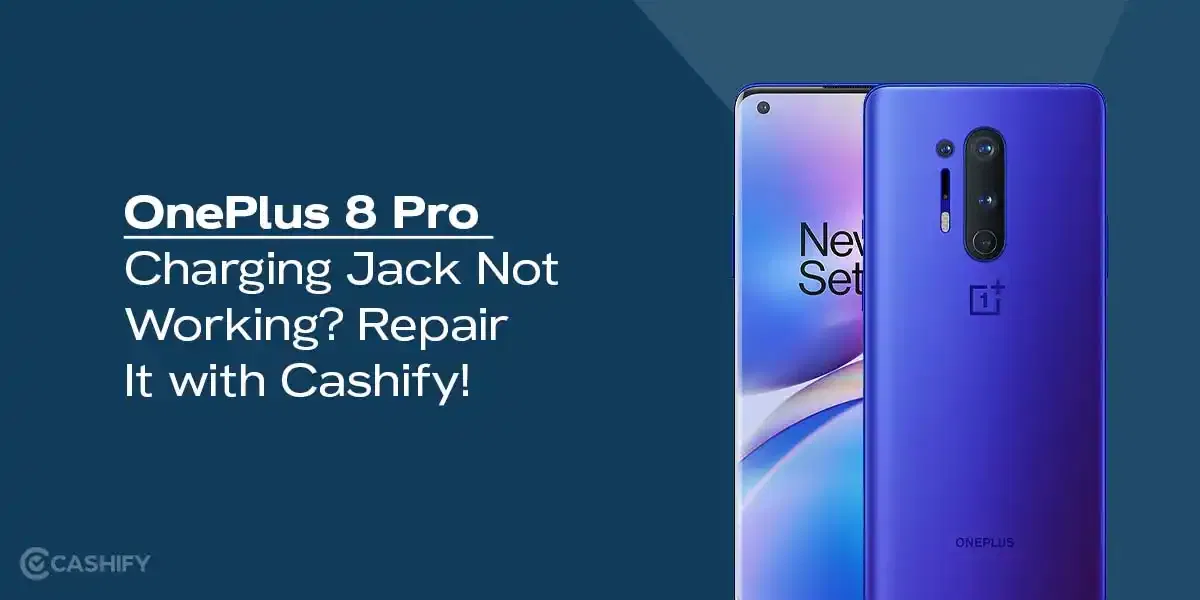 OnePlus 8 Pro Charging Jack Not Working? Repair It with Cashify!