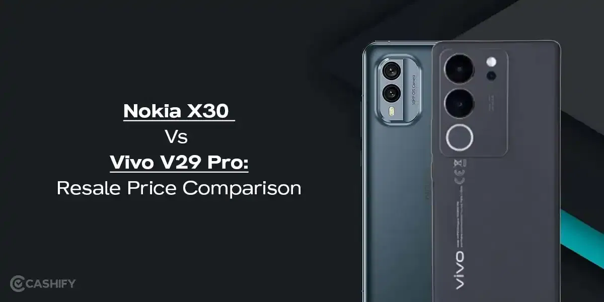 Nokia X30 Vs Vivo V29 Pro: Resale Price Comparison