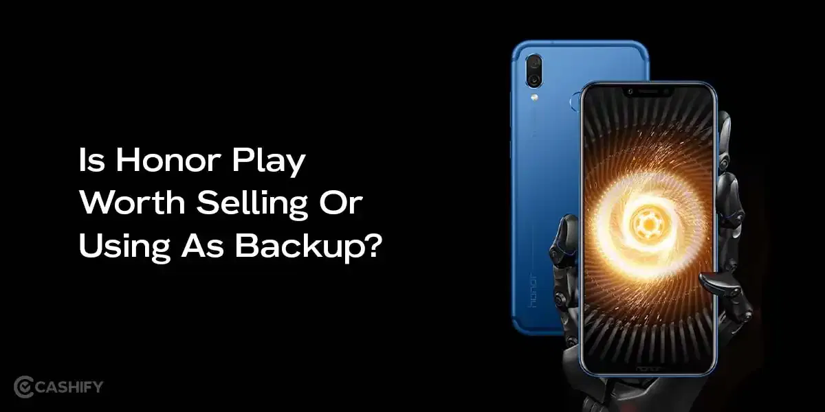 Is Honor Play Worth Selling Or Using As Backup?