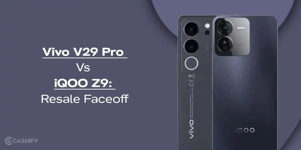 Vivo V29 Pro Vs iQOO Z9: Resale Faceoff