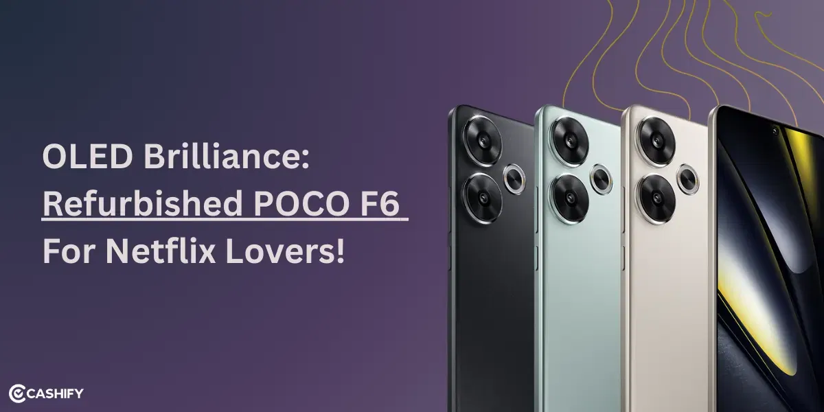 OLED Brilliance: Refurbished POCO F6 For Netflix Lovers!