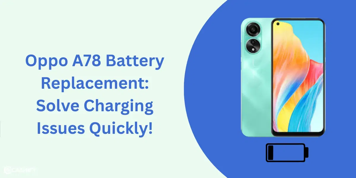 Oppo A78 Battery Replacement: Solve Charging Issues Quickly!