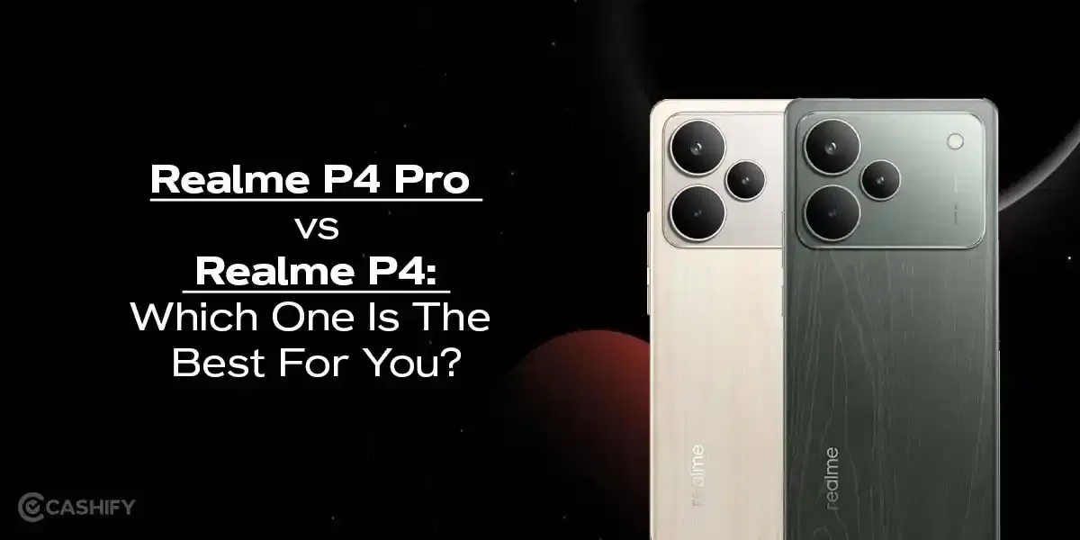 Realme P4 Pro vs Realme P4: Which One Is The Best For You?