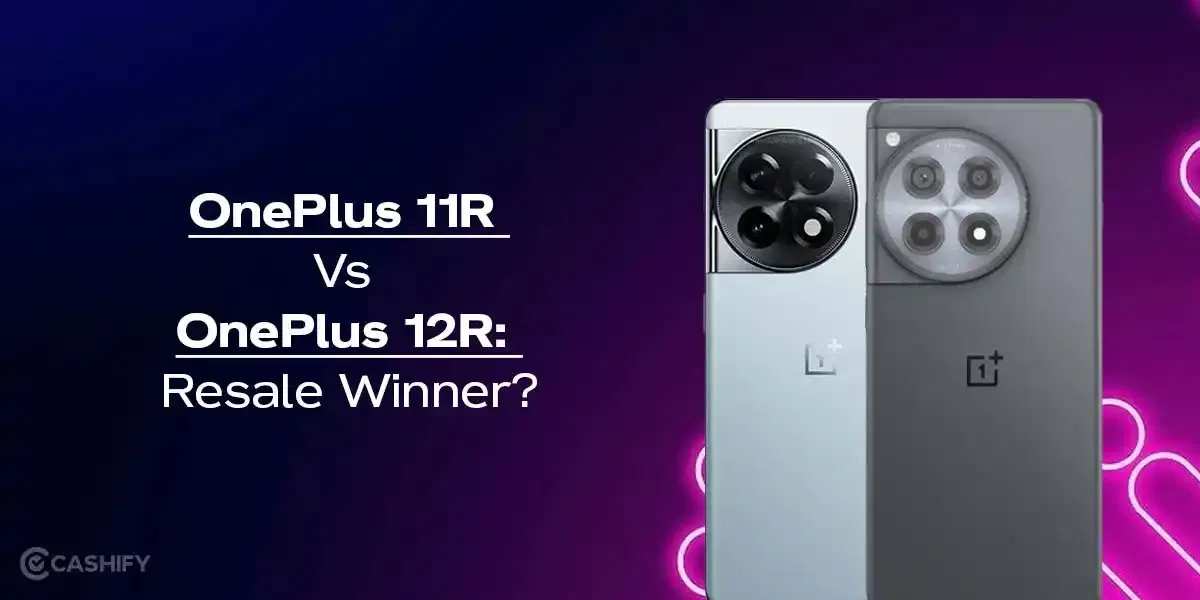 OnePlus 11R Vs OnePlus 12R: Resale Winner?