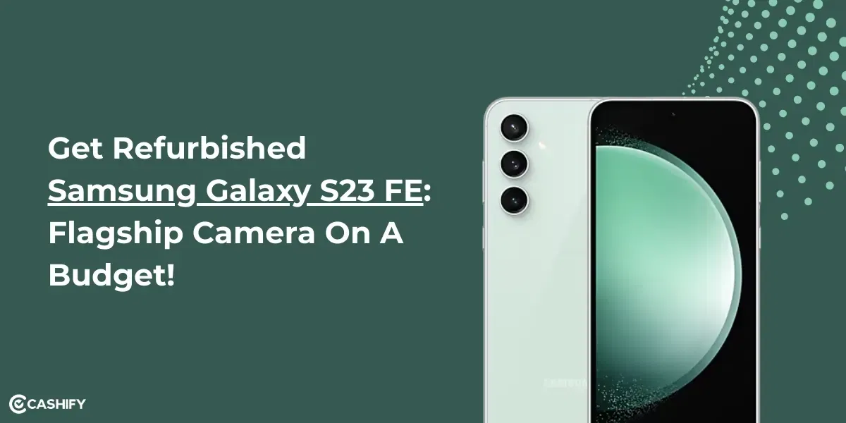 Get Refurbished Samsung Galaxy S23 FE: Flagship Camera On A Budget!