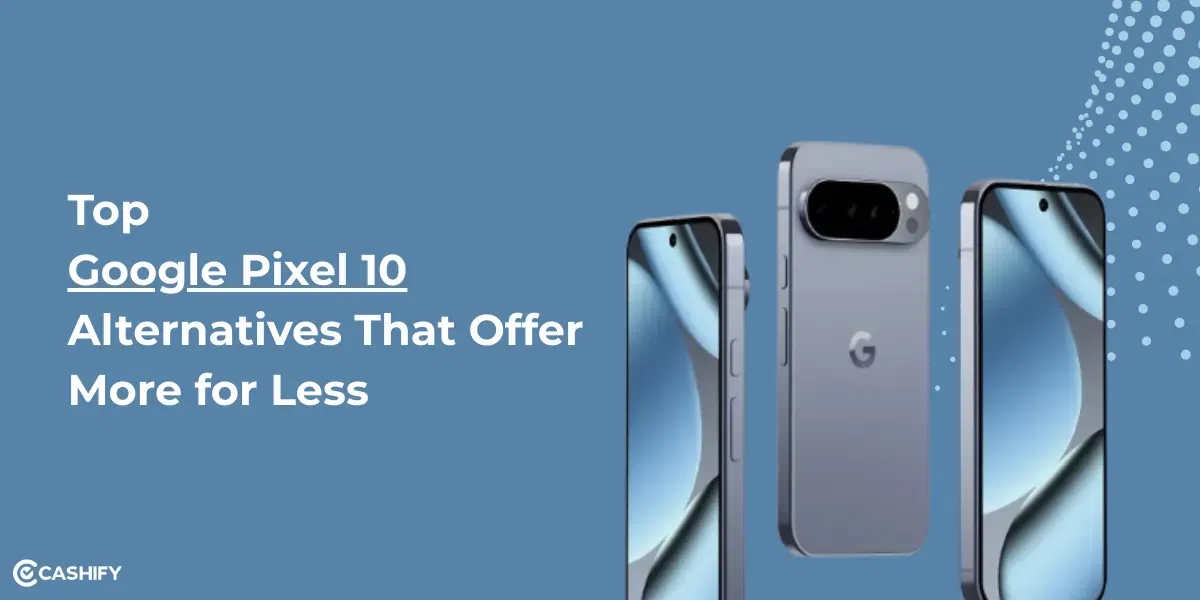 Top Google Pixel 10 Alternatives That Offer More for Less