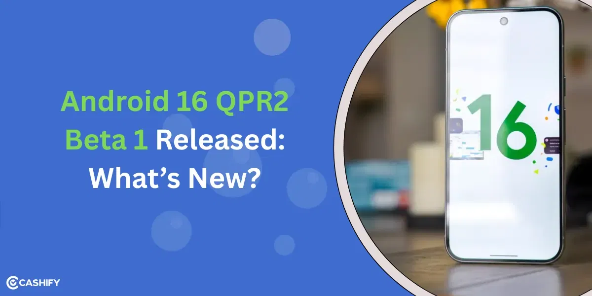Android 16 QPR2 Beta 1 Released: What’s New?