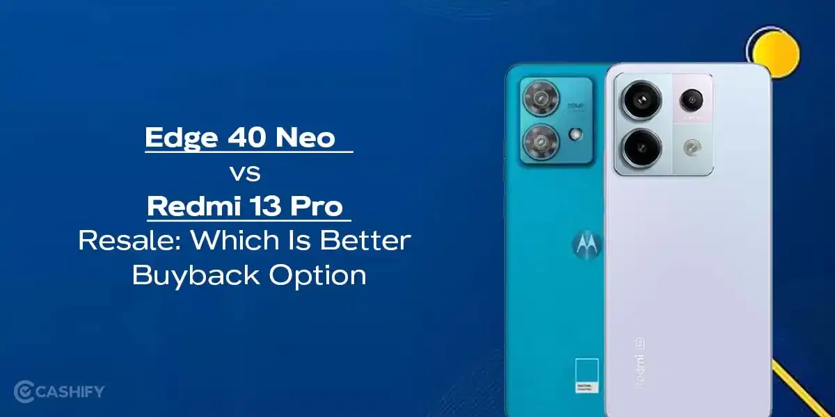 Edge 40 Neo vs Redmi 13 Pro Resale: Which Is Better Buyback Option