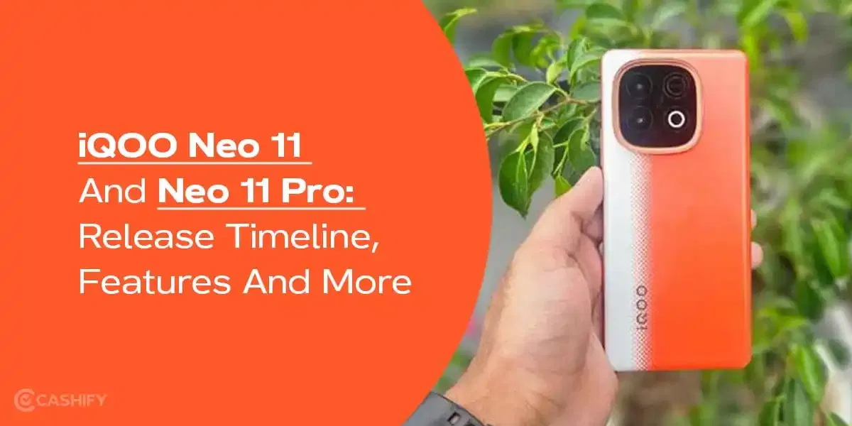 iQOO Neo 11 And iQOO Neo 11 Pro: Release Timeline, Features And More