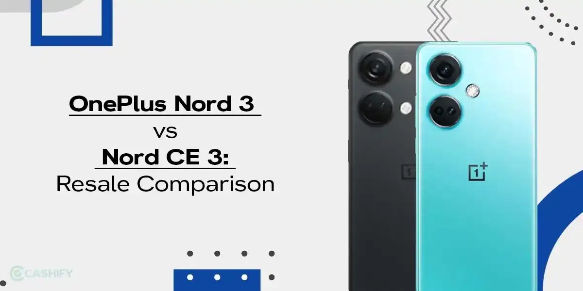 OnePlus Nord 3 vs Nord CE 3: Resale Comparison