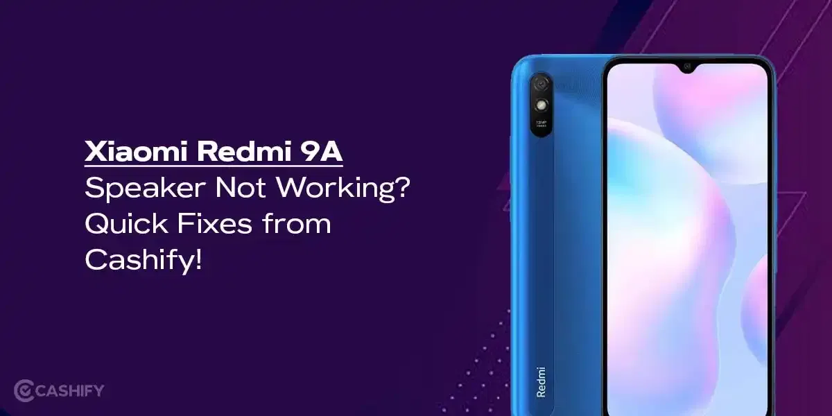Xiaomi Redmi 9A Speaker Not Working? Quick Fixes from Cashify!
