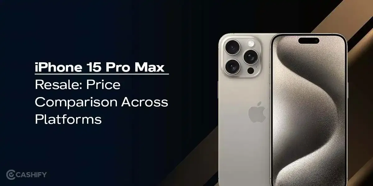 iPhone 15 Pro Max Resale: Price Comparison Across Platforms