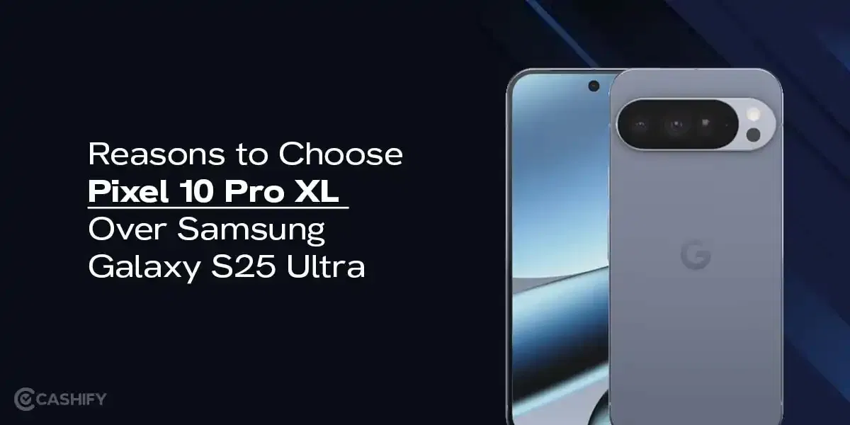 Top Reasons to Choose Pixel 10 Pro XL vs The Samsung Galaxy S25 Ultra