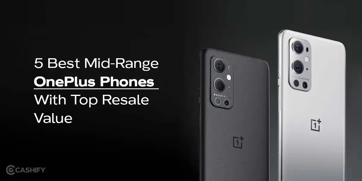 5 Best Mid-Range OnePlus Phones With Top Resale Value