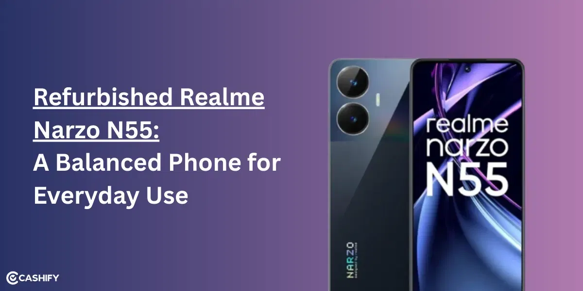 Refurbished Realme Narzo N55: A Balanced Phone for Everyday Use