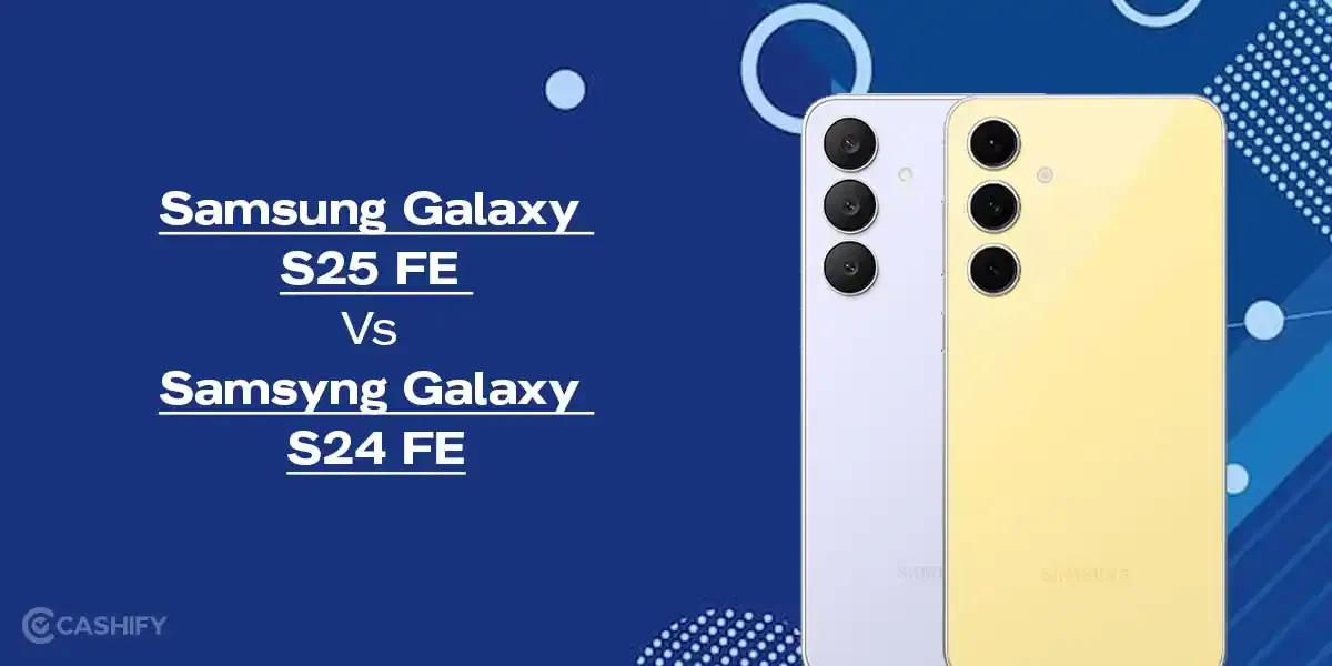 Samsung Galaxy S25 FE Vs S24 FE: Is It Worth The Upgrade In 2025?
