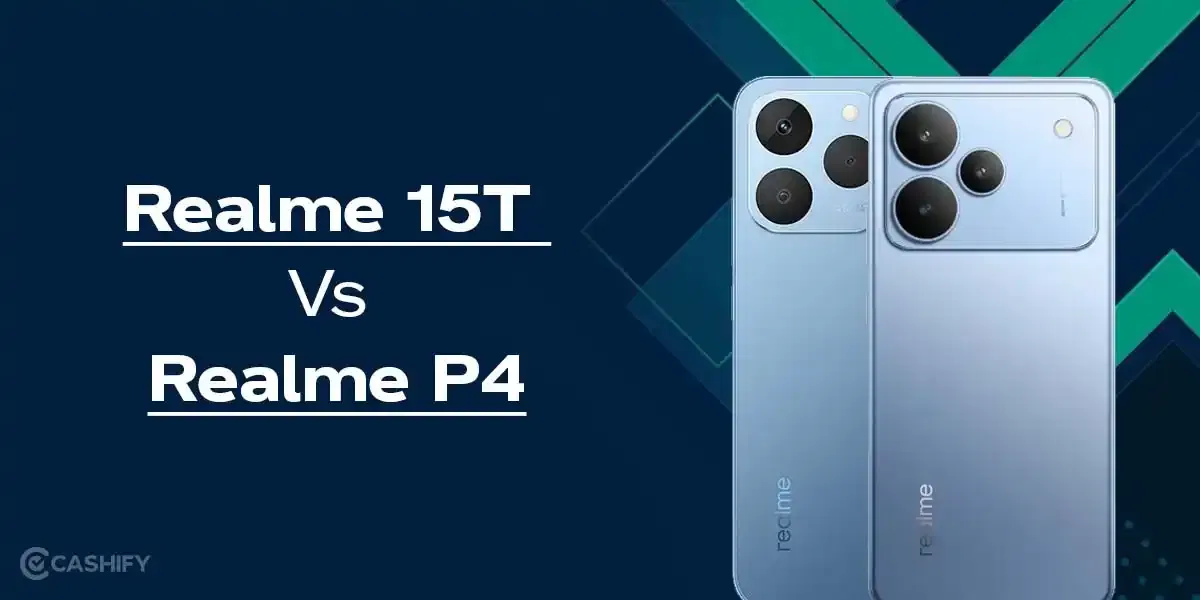 Realme 15T Vs Realme P4: Which Budget Phone Should You Buy In 2025?