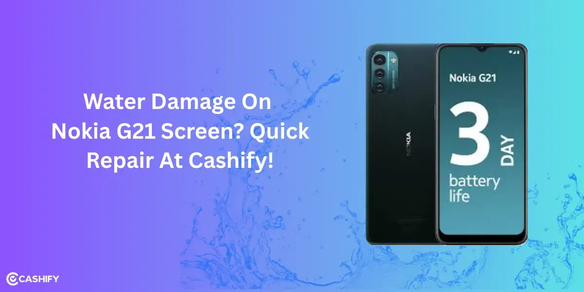 Water Damage On Nokia G21 Screen? Quick Repair At Cashify!