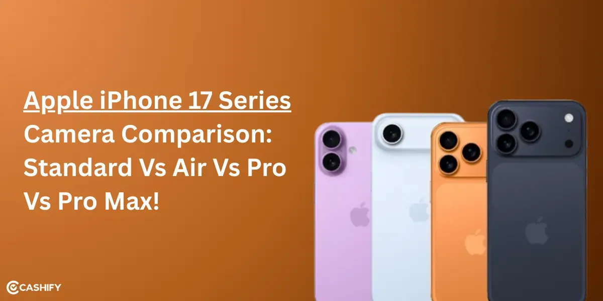 Apple iPhone 17 Series Camera Comparison: Standard Vs Air Vs Pro Vs Pro Max!