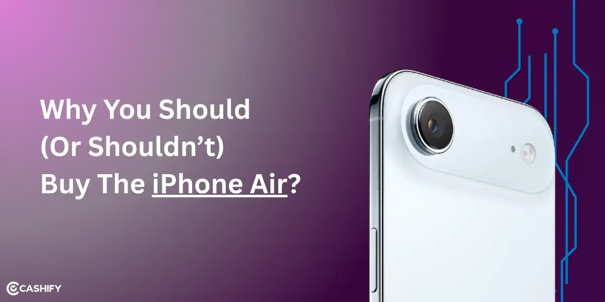 Why You Should (Or Shouldn’t) Buy The iPhone Air?