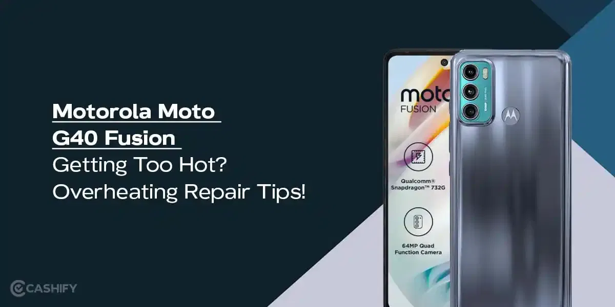 Motorola Moto G40 Fusion Getting Too Hot? Overheating Repair Tips!