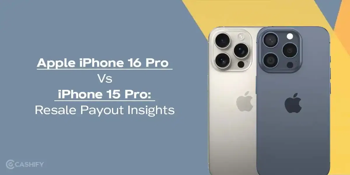 Apple iPhone 16 Pro Vs iPhone 15 Pro: Resale Payout Insights