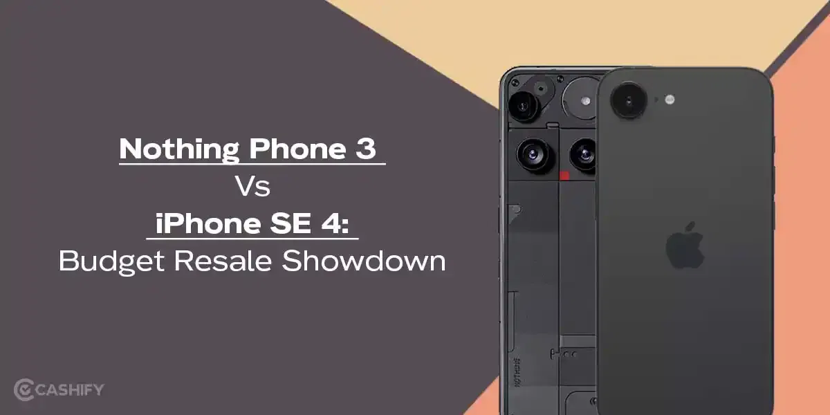 Nothing Phone 3 Vs iPhone SE 4: Budget Resale Showdown