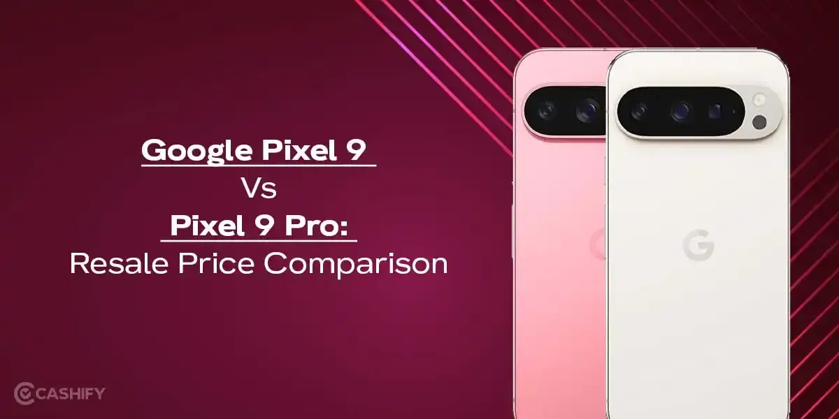 Google Pixel 9 Vs Pixel 9 Pro: Resale Price Comparison