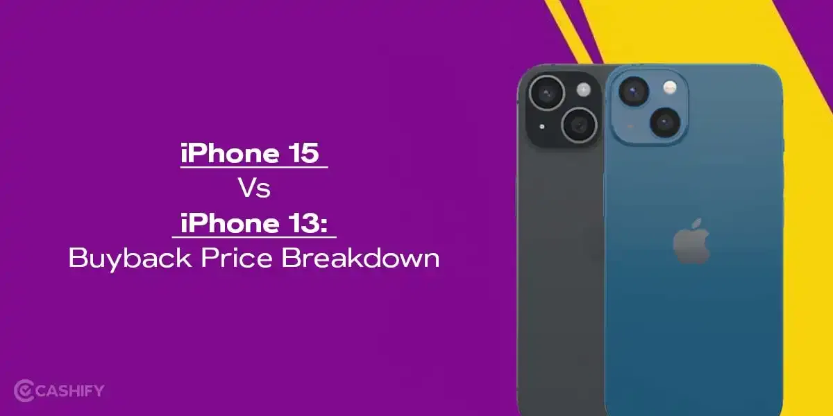 Apple iPhone 15 Vs iPhone 13: Buyback Price Breakdown