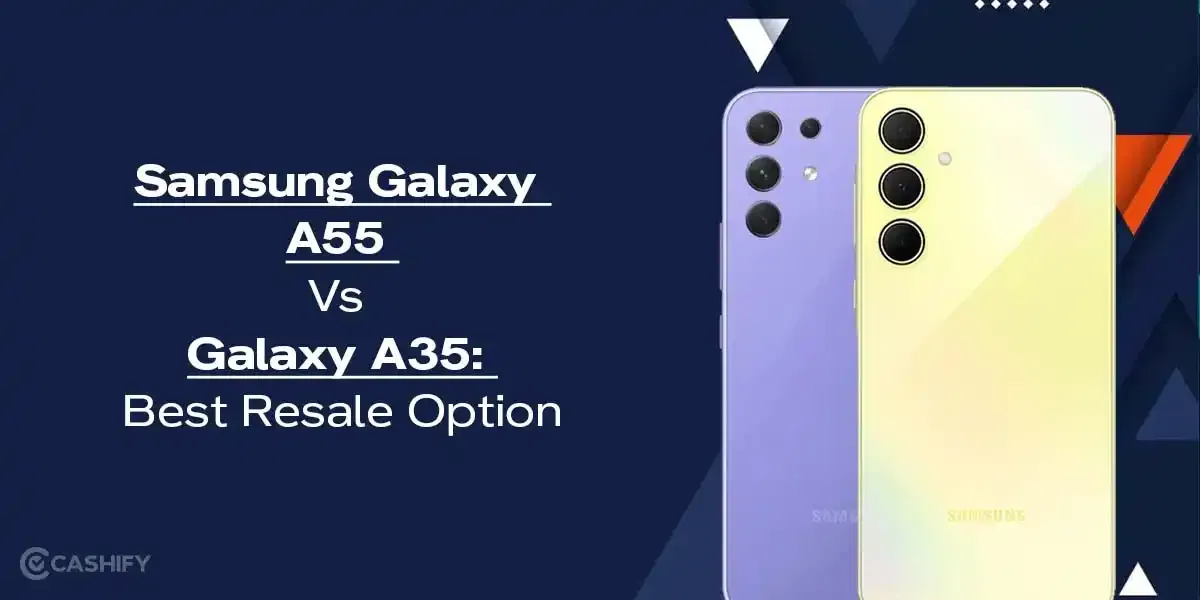 Samsung Galaxy A55 Vs Galaxy A35: Best Resale Option