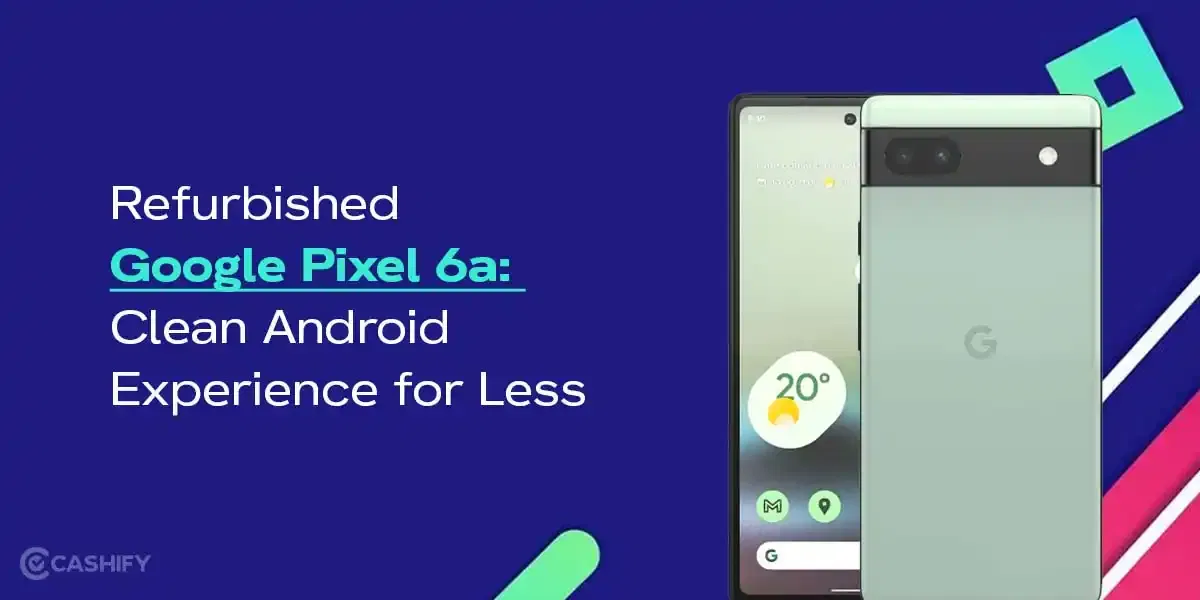 Refurbished Google Pixel 6a: Clean Android Experience for Less