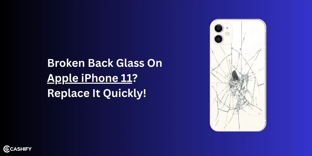 Broken Back Glass on iPhone 11? Replace It Quickly!