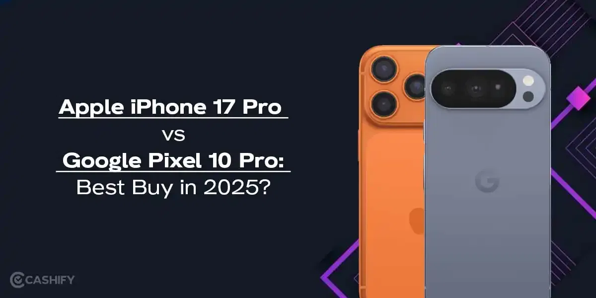 Apple iPhone 17 Pro vs Google Pixel 10 Pro: Which Is The Best Buy in 2025?