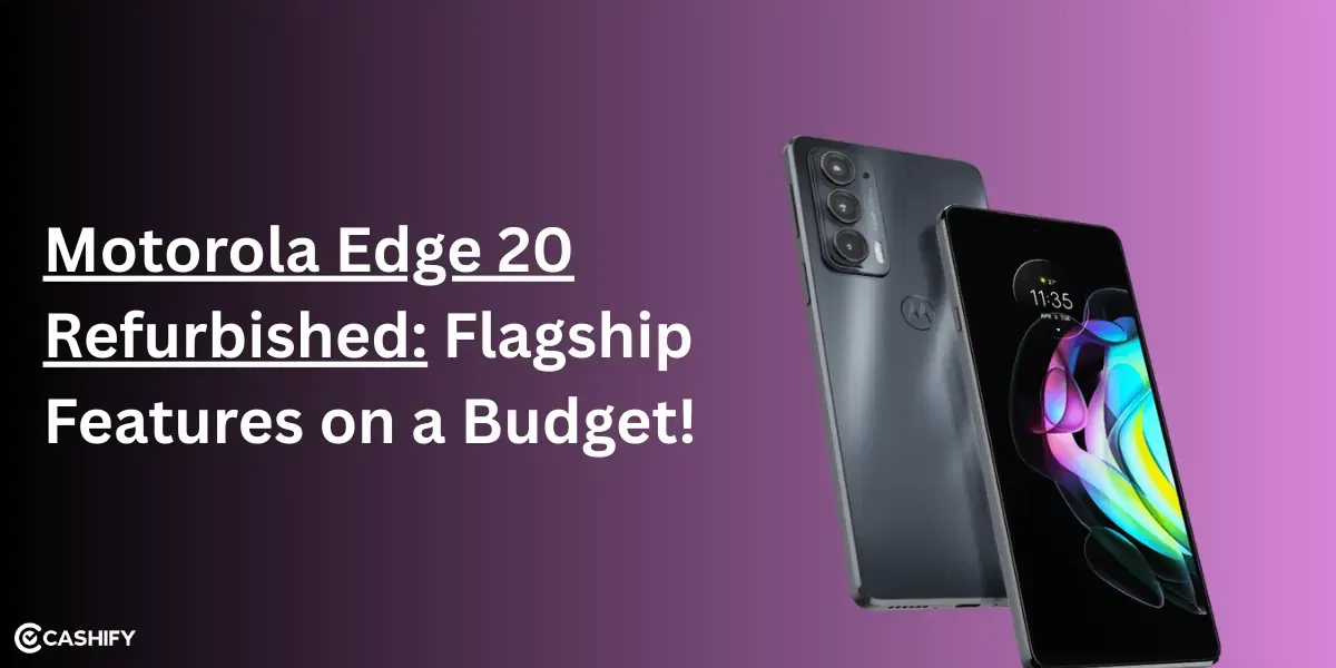 Motorola Edge 20 Refurbished: Flagship Features on a Budget!