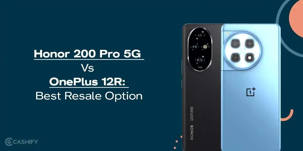 Honor 200 Pro Vs OnePlus 12R: Best Resale Option