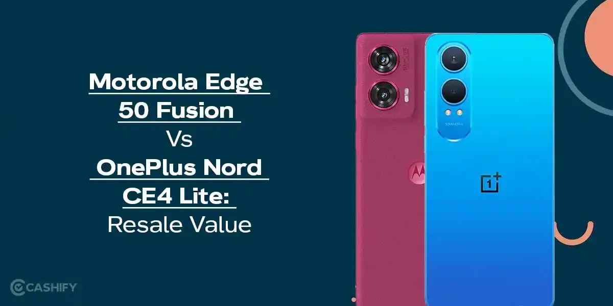 Motorola Edge 50 Fusion Vs OnePlus Nord CE4 Lite: Resale Value