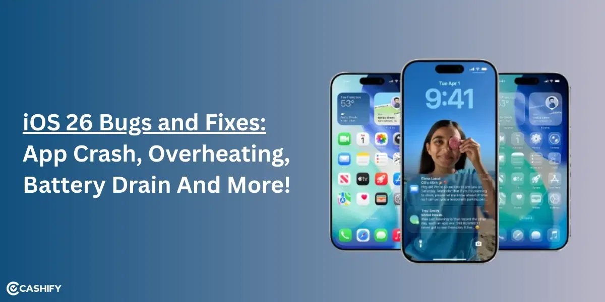 iOS 26 Bugs and Fixes: App Crash, Overheating, Battery Drain And More!