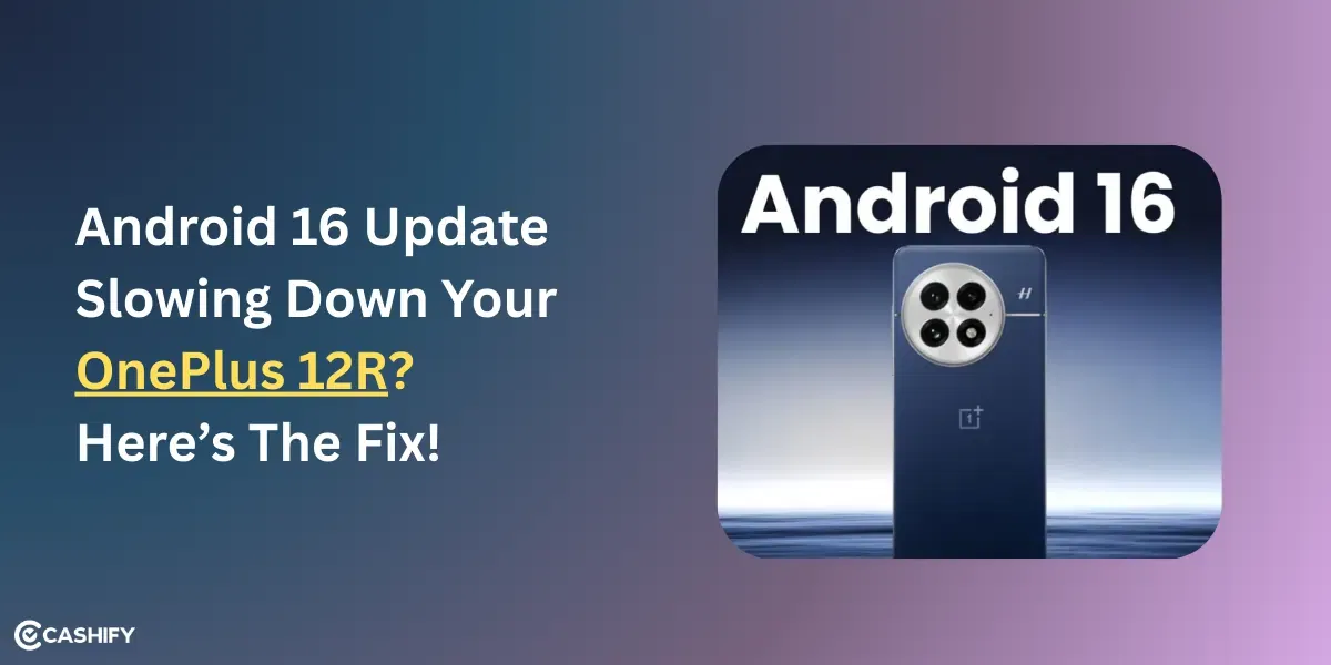 Android 16 Update Slowing Down Your OnePlus 12R? Here’s The Fix!