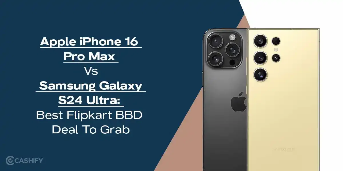 iPhone 16 Pro Max Vs Galaxy S24 Ultra: Best Flipkart BBD Deal To Grab