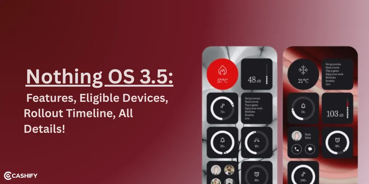 Nothing OS 3.5: Features, Eligible Devices, All Details!